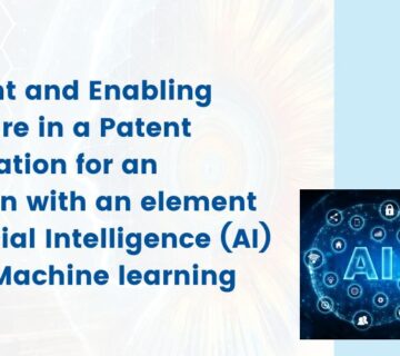 Sufficient and Enabling Disclosure in a Patent Specification for an Invention with an element of Artificial Intelligence (AI) andor Machine learning (ML)